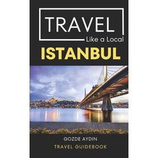 (영문도서) Travel Like a Local Istanbul: Istanbul Turkey Travel Guidebook Paperback, Independently Published, English, 9798389303423