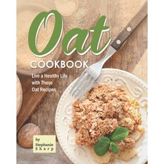 (영문도서) Oat Cookbook: Live a Healthy Life with These Oat Recipes Paperback, Independently Published, English, 9798531913265