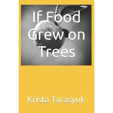 (영문도서) If Food Grew on Trees Paperback, Independently Published, English, 9798809198905