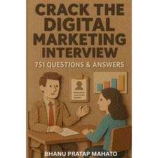(영문도서)Crack the Digital Marketing Interview: 751 Questions & Answers: The Complete Int... Paperback, Independently Published, English, 9798286244010