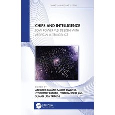 (영문도서)Chips and Intelligence: Low Power VLSI Design with Artificial Intelligence Hardcover, CRC Press, English, 9781041170976