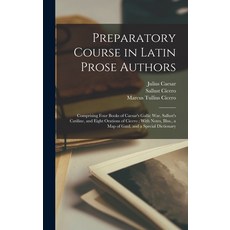 (영문도서) Preparatory Course in Latin Prose Authors: Comprising Four Books of Caesar's Gallic War Sall... Hardcover, Legare Street Press, English, 9781016588140
