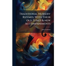 (영문도서)Traditional Nursery Rhymes; With Their old Tunes & new Accompaniments Hardcover, Hutson Street Press, English, 9781024109290