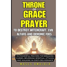 (영문도서)Throne of Grace Prayer to Destroy Witchcraft Evil Altars and Demonic Foes: 110... Paperback, Independently Published, English, 9798269658322