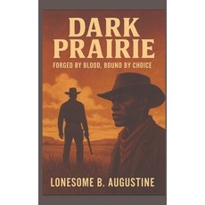 (영문도서)Dark Prairie: Forged By Blood Bound By Choice Hardcover, Lonesome Augustine Publishing, English, 9798996500437