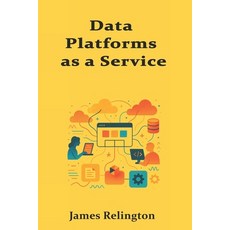 (영문도서)Data Platforms as a Service: Embedding Warehouses Streams and Governance into... Paperback, Independently Published, English, 9798276794280