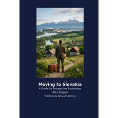 (영문도서)Moving to Slovakia: A Guide for Prospective Expatriates Paperback, Ephyia Publishing, English, 9798256044015 Ephyia Publishing, English, 9798256044015