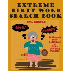 Extreme Dirty Word Search Book For Adults: 50 Naughty Dirty Cusswords And Filthy Swearing Puzzles ... Paperback, Independently Published, English, 9798696179520