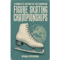 (영문도서)A Complete History of the European Figure Skating Championships Paperback, Ryan Stevens, English, 9781997632023