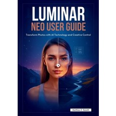 (영문도서)Luminar Neo User Guide: Transform Photos with AI Technology and Creative Control Paperback, Independently Published, English, 9798266165304