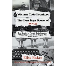 (영문도서) Women Code Breakers: The Best Kept Secret of WWII - True Stories of Female Code Breakers Whos... Paperback, Elise Baker, English, 9798215825143