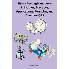 (영문도서) Hydro Testing Handbook: Principles Practices Applications Formulas and Common Q&A Paperback, Chetan Singh, English, 9798215878217
