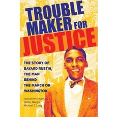 Troublemaker for Justice:The Story of Bayard Rustin the Man Behind the March on Washington, City Lights Books