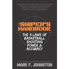 The Sniper's Handbook: The 3 Laws of Basketball Shooting Power & Accuracy Paperback, Treasure Life Media
