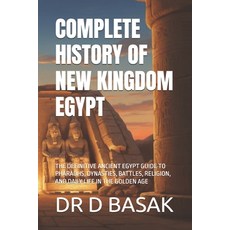 (영문도서)Complete History of New Kingdom Egypt: The Definitive Ancient Egypt Guide to Pha... Paperback, Independently Published, English, 9798241138446