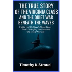 (영문도서)The True Story of the Virginia Class and the Quiet War Beneath the Waves: Inside... Paperback, Independently Published, English, 9798273702547