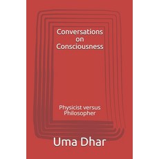 Conversations on Consciousness: Physicist versus Philosopher Paperback, Independently Published, English, 9798587490567