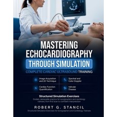 (英文圖書)Mastering Echocardiography Through Simulation: Complete Cardiac Ultrasound Train... 平裝版, Independently Published, 英文, 平裝本