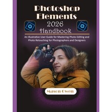 (영문도서)Photoshop Elements 2026 Handbook: An Illustrative User Guide for Mastering Photo... Paperback, Independently Published, English, 9798269230504