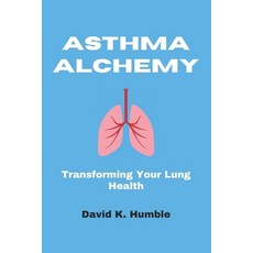 (영문도서) Asthma Alchemy: Transforming Your Lung Health Paperback, Independently Published, English, 9798864053218