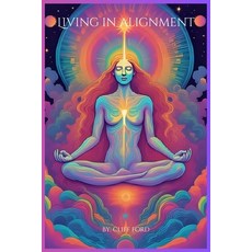 (영문도서)Living in Alignment: Integrating Your Mastered Mind Paperback, Independently Published, English, 9798273642157