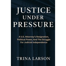 (영문도서)Justice Under Pressure: A U.S. Attorney's Resignation Political Power And The... Paperback, Independently Published, English, 9798266456570