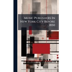 (영문도서)Music Publishers In New York City Before 1850 Hardcover, Hutson Street Press, English, 9781024631715