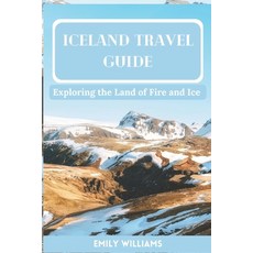 (영문도서) Iceland Travel Guide: Exploring the Land of Fire and Ice Paperback, Independently Published, English, 9798377523284