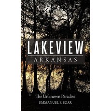 (영문도서) Lakeview Arkansas: The Unknown Paradise Paperback, Universal Publishers, English, 9781627342742