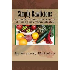 (영문도서) Simply Rawlicious: A complete look at the benefits of living a Raw Vegan Lifestyle Paperback, Createspace Independent Pub..., English, 9781517168278