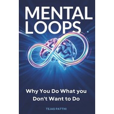 (영문도서)Mental Loops: Why You Do What You Don't Want to Do: Break Bad Habits Stop Self-... Paperback, Independently Published, English, 9798262024469