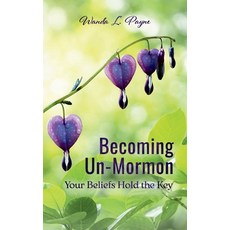 (영문도서)Becoming Un-Mormon: Your Beliefs Hold the Key: You Paperback, Imagine Publishing, English, 9798992876116