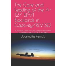 The Care and Feeding of the A-12/ SR-71 Blackbirds in Captivity/REVISED: A Technical Directive for t... Paperback, Independently Published
