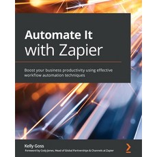 (영문도서) Automate It with Zapier: Boost your business productivity using effective workflow automation... Paperback, Packt Publishing, English, 9781800208971