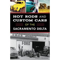 Hot Rods and Custom Cars of the Sacramento Delta Paperback, History Press