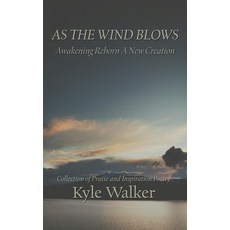 (영문도서)As The Wind Blows Awakening Reborn A New Creation: Collection of Praise and Ins... Paperback, Independently Published, English, 9798263579456