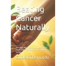 (영문도서)Beating Cancer Naturally: How Food Movement and Mindset Reduce Cancer Risk - B... Paperback, Independently Published, English, 9798270130411