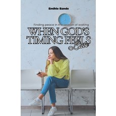 (영문도서)When God's Timing Feels Late: Finding Peace in the Season of Waiting Paperback, Eminate Publishers, English, 9798233771453