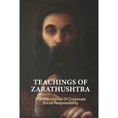 (영문도서) Teachings Of Zarathushtra: The Importance Of Corporate Social Responsibility: The Basic Princ... Paperback, Independently Published, English, 9798519642552