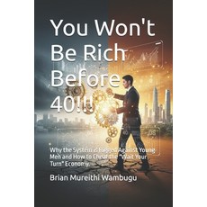 (영문도서)You won't be rich Before 40!!!: Why the System is Rigged Against Young Men and H... Paperback, Independently Published, English, 9798244770568