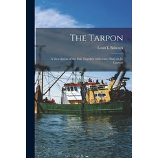 (영문도서) The Tarpon: a Description of the Fish Together With Some Hints on Its Capture Paperback, Hassell Street Press, English, 9781013494383