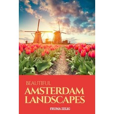 Beautiful Amsterdam Landscapes: An Adult Picture Book and Nature City Travel Photography Images with... Paperback, Independently Published