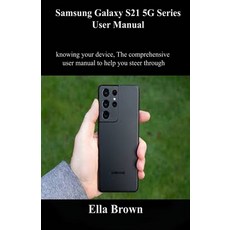 Samsung Galaxy s21 5G Series user Manual: Knowing your device The comprehensive user manual to help ... Paperback, Independently Published, English, 9798705292516