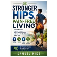 (영문도서)Stronger Hips Pain-Free Living: Simple Exercises Mobility Strategies and Dail... Paperback, Independently Published, English, 9798197678898 Independently Published, English, 9798197678898