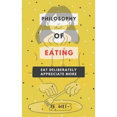 (영문도서) Philosophy of Eating: Eat Deliberately Appreciate More Paperback, Independently Published, English, 9798477120772