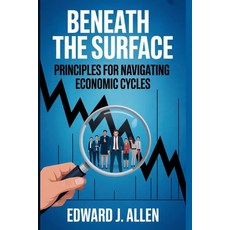 (영문도서)Beneath the Surface: Principles for Navigating Economic Cycles Paperback, Revvity, Inc., English, 9781088262177