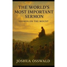 (영문도서)The World's Most Important Sermon: Sermon on the Mount Paperback, Independently Published, English, 9798268025026