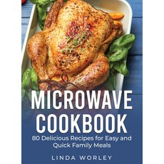 Microwave Cookbook: 80 Delicious Recipes for Easy and Quick Family Meals Hardcover, Charlie Creative Lab, English, 9781801690782