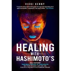 Healing With Hashimoto's: Heal Your Body. Take Back Control of Your Health. Get Your Life Back. Just... Paperback, Independently Published, English, 9798717628075