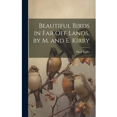 (영문도서) Beautiful Birds in Far Off Lands by M. and E. Kirby Hardcover, Legare Street Press, English, 9781020379147